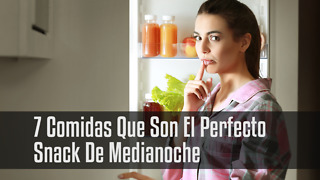 7 Comidas Que Son El Perfecto Snack De Medianoche