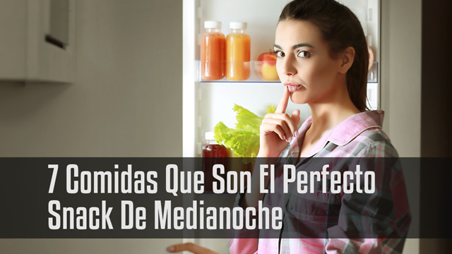 7 Comidas Que Son El Perfecto Snack De Medianoche