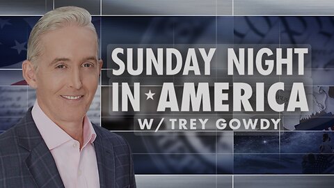 SUNDAY NIGHT in AMERICA with Trey Gowdy (12/08/24) FULL EPISODE