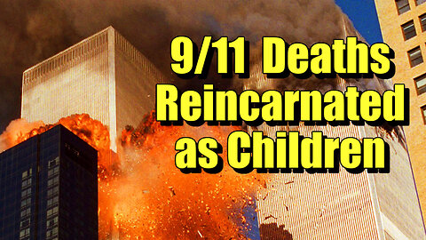 9/11 Deaths Reincarnated As Children - new first-hand accounts of the Twin Tower's destruction