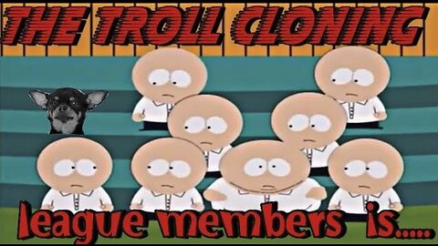 The Troll Cloning League Members Is.......