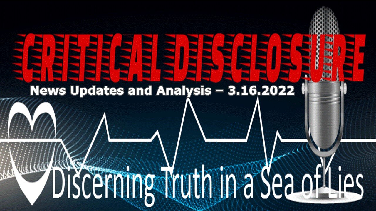 Critical Disclosure Radio – News Updates and Analysis – 3.16.2022