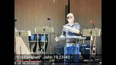 John 19:23-42 (8-7-22 10:30am) "It Is Finished" - Mike Barnard