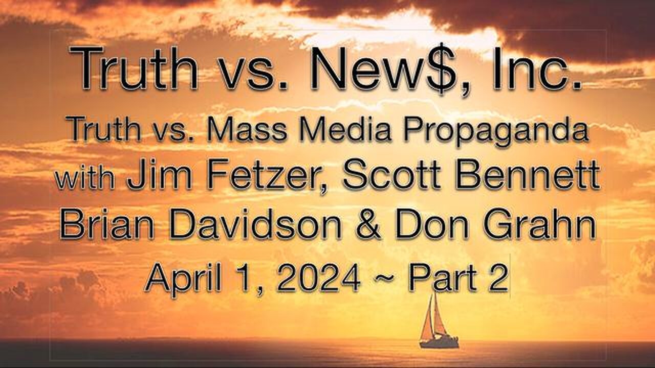 Truth vs. NEW$ Inc, Part 2 (1 April 2024) with Scott Bennett, Brian Davidson and Don Grahn