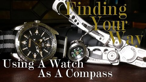 Finding Your Way: Using A Watch As A Compass 12 & 24 Hour Hand