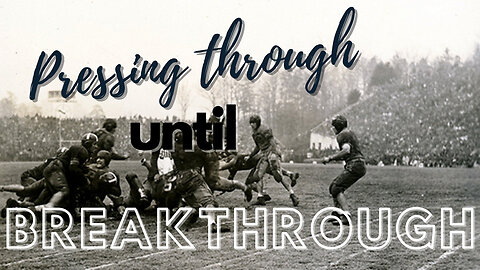 Friday Broadcast: Pressing Through until Breakthrough!