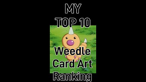 My Top 10 Weedle Card Art Rankings!