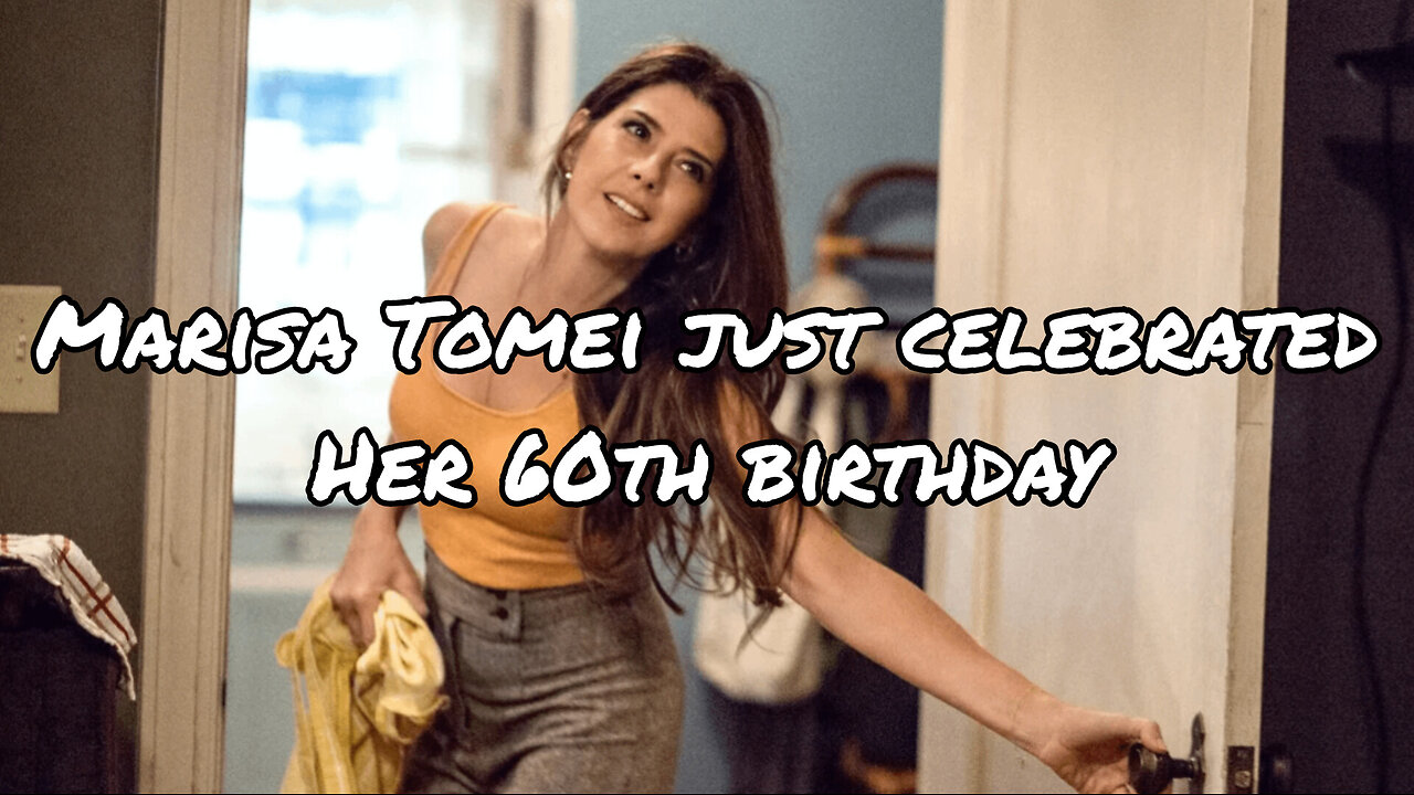 Marisa Tomei just celebrated her 60th birthday