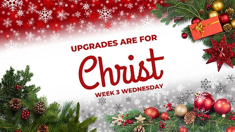 Upgrades are for Christ Week 3 Wednesday