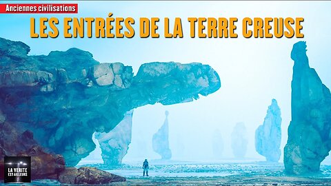 Documentaire - Les entrées de la Terre creuse