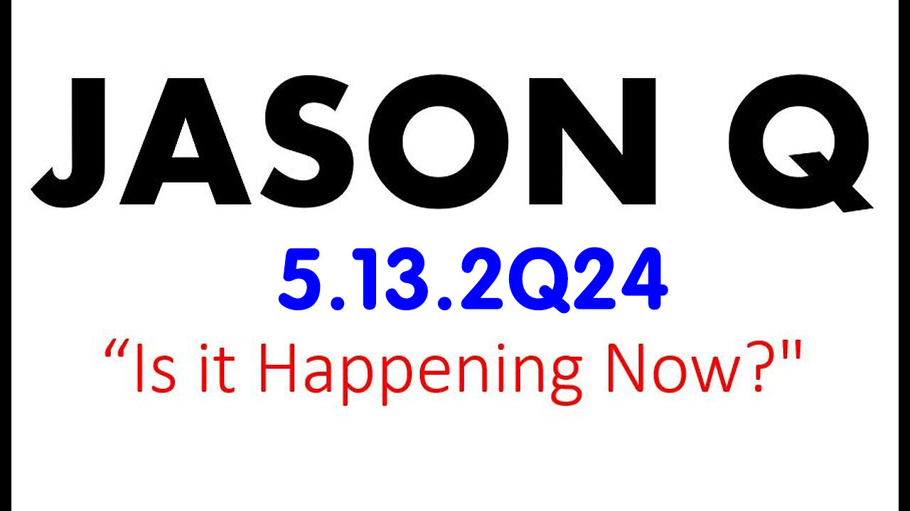 Jason Q HUGE 5.13.2Q24 "Is It Happening Now"