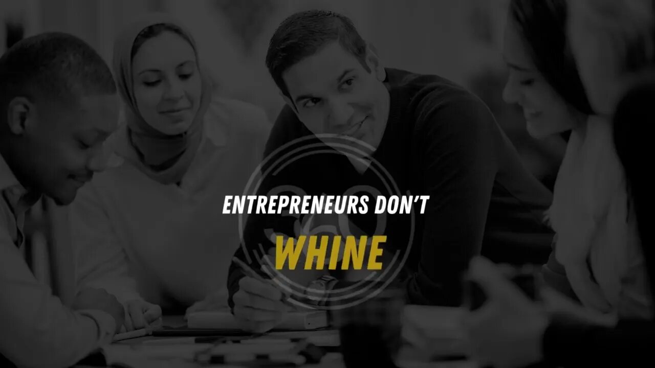 Entrepreneurs Don't Whine