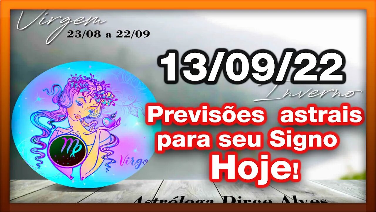 ♍ 𝐇𝐎𝐑Ó𝐒𝐂𝐎𝐏𝐎 𝐃𝐎 𝐃𝐈𝐀! [TERÇA] 13/𝟎9/𝟐𝟎𝟐𝟐 | 𝐓𝐎𝐃𝐎𝐒 𝐎𝐒 #𝐒𝐈𝐆𝐍𝐎𝐒 𝑷𝑹𝑬𝑽𝑰𝑺Õ𝑬𝑺 𝑨𝑺𝑻𝑹𝑨𝑰𝑺 | 𝑫𝒊𝒓𝒄𝒆 𝑨𝒍𝒗