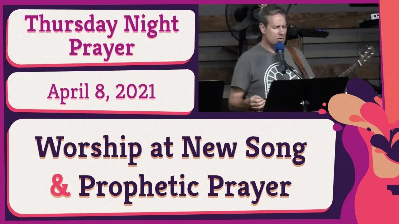 Worship at New Song Thursday Night Prophetic Prayer 20210408