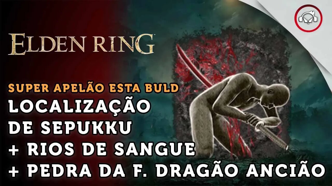 Elden Ring, localização da katana Rios de Sangue + Cinza da Guerra Seppuku + Pedra F. Dragão Ancião