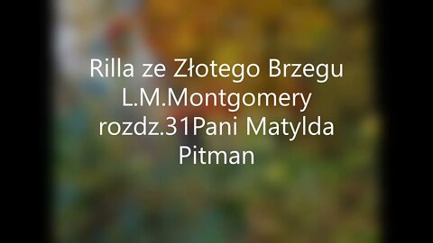 Rilla ze Złotego Brzegu -L.M.Montgomery rozdz.31 Pani Matylda Pitman