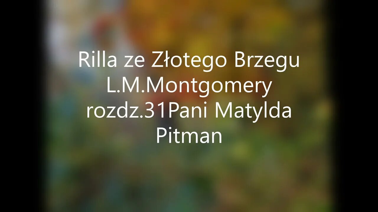 Rilla ze Złotego Brzegu -L.M.Montgomery rozdz.31 Pani Matylda Pitman