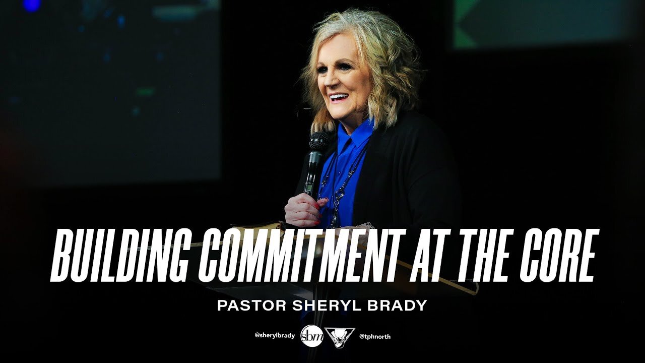 Building Commitment at the Core - Pastor Sheryl Brady