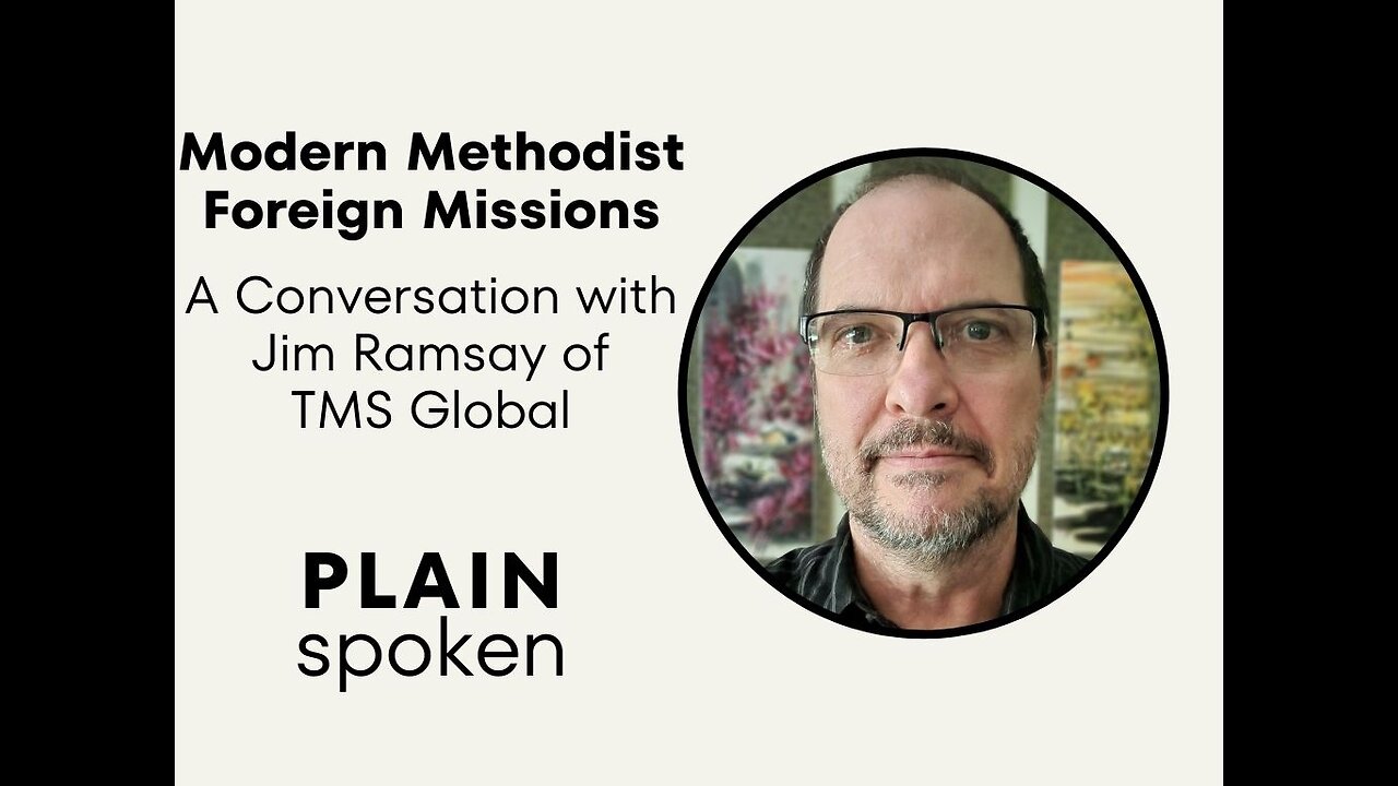 Modern Methodist Foreign Missions - A Conversation with Jim Ramsay of TMS Global