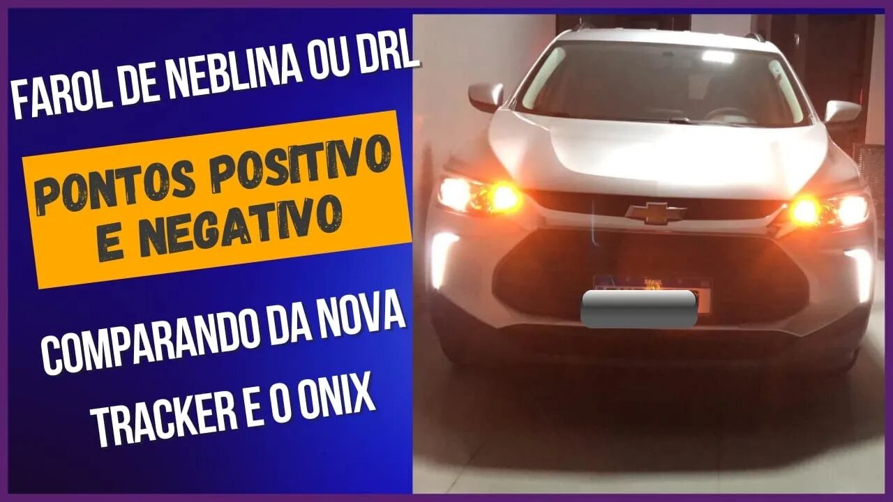 Farol de neblina ou DRL pontos positivos e negativos - Comparando do Novo Tracker e Onix