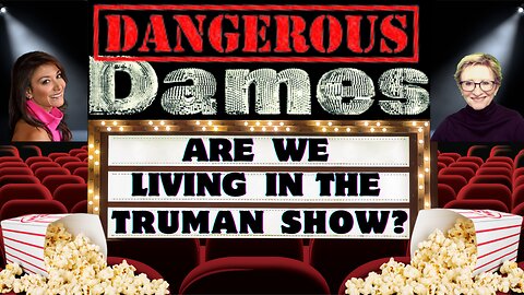 Dangerous Dames LIVE | Ep.4: Are We living in the Truman Show?