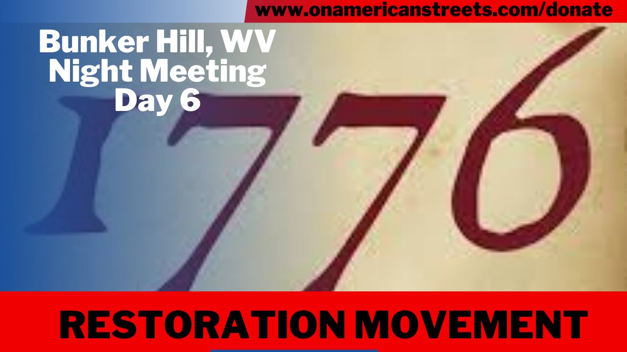 #live - 1776 Restoration Movement night meeting day 6 | Bunker Hill, WV