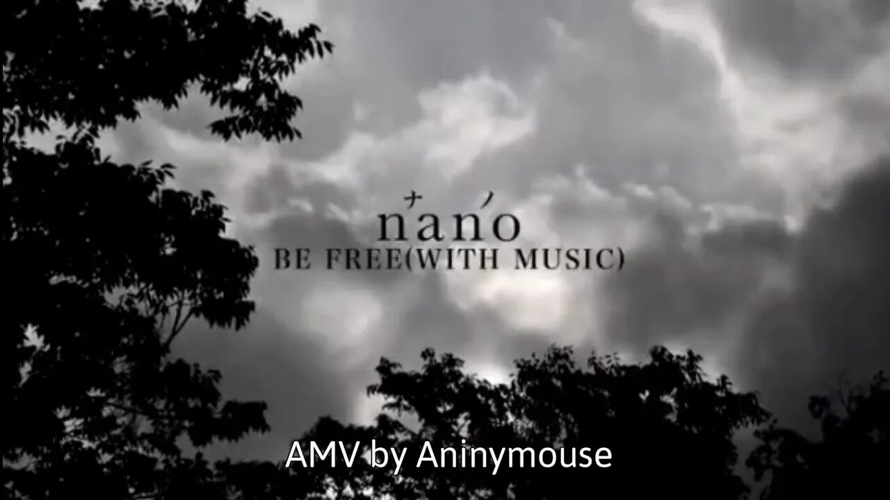 Nano — "Be Free (With Music)" — AMV