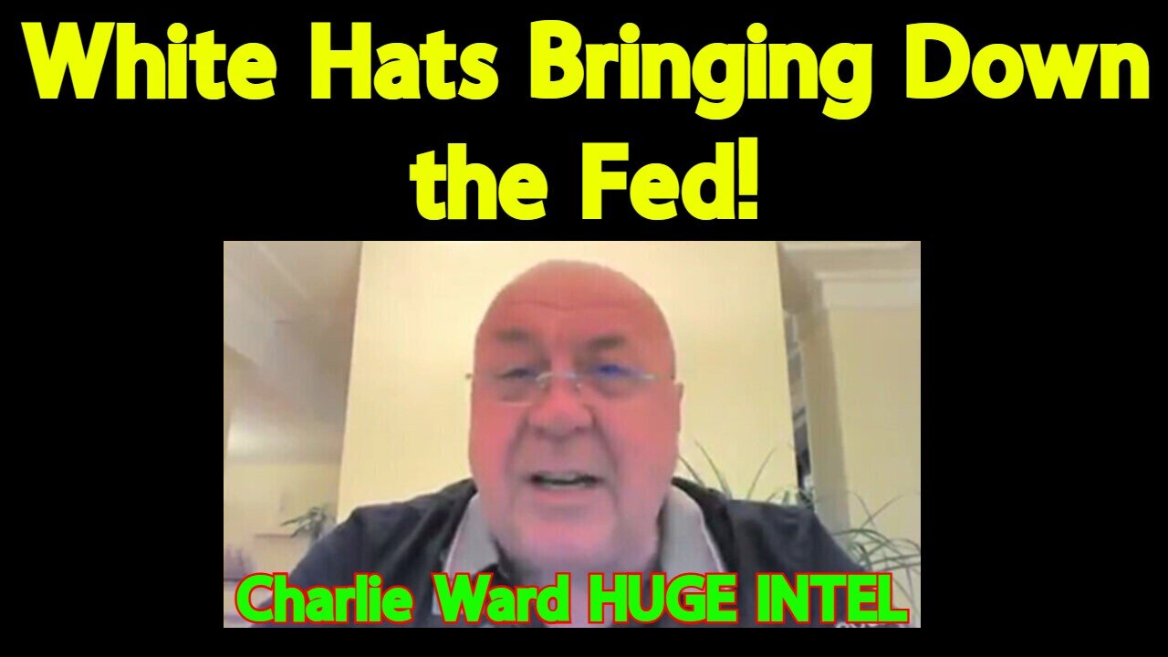 Charlie Ward HUGE: White Hats Bringing Down the Fed!