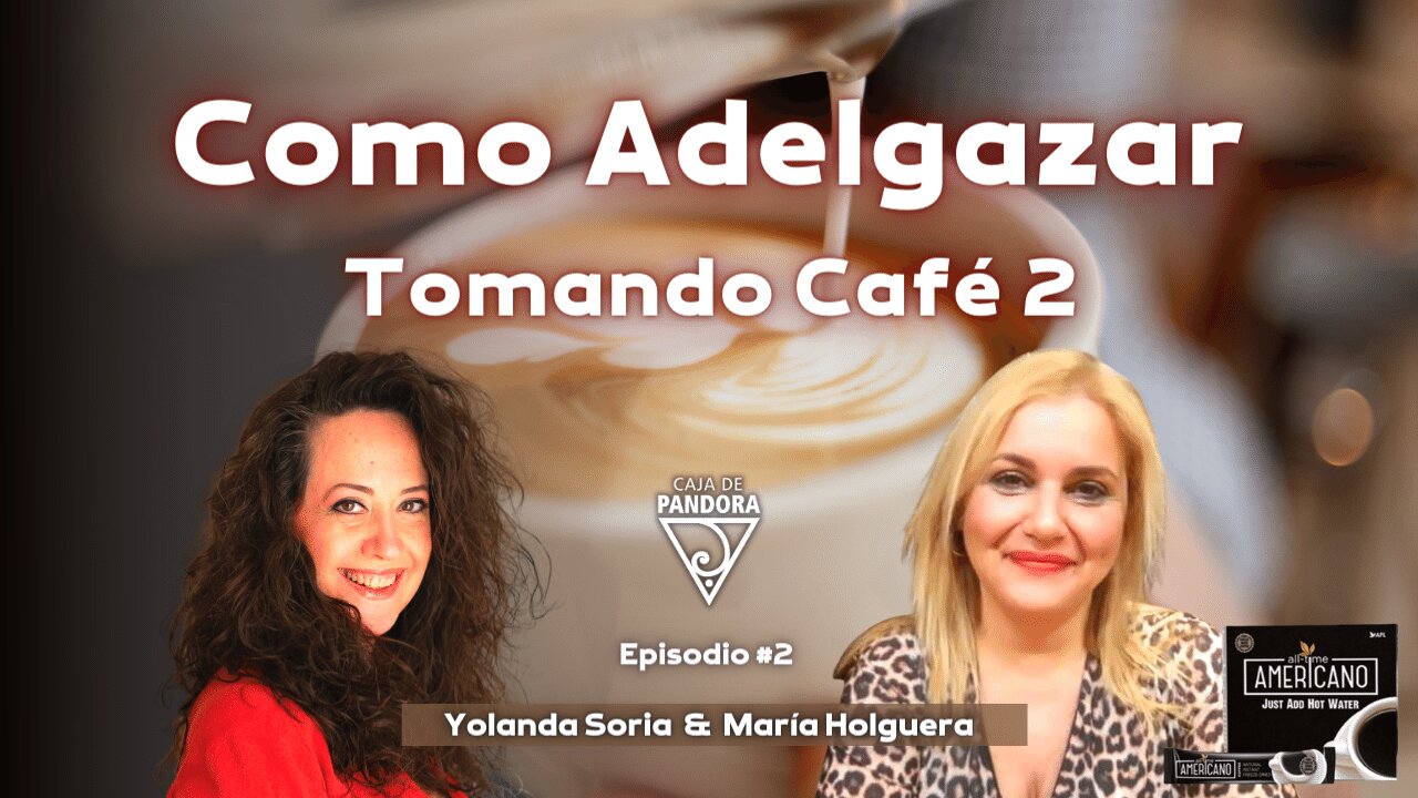 Como Adelgazar Tomando Café 2 parte con Yolanda Soria & María Holguera