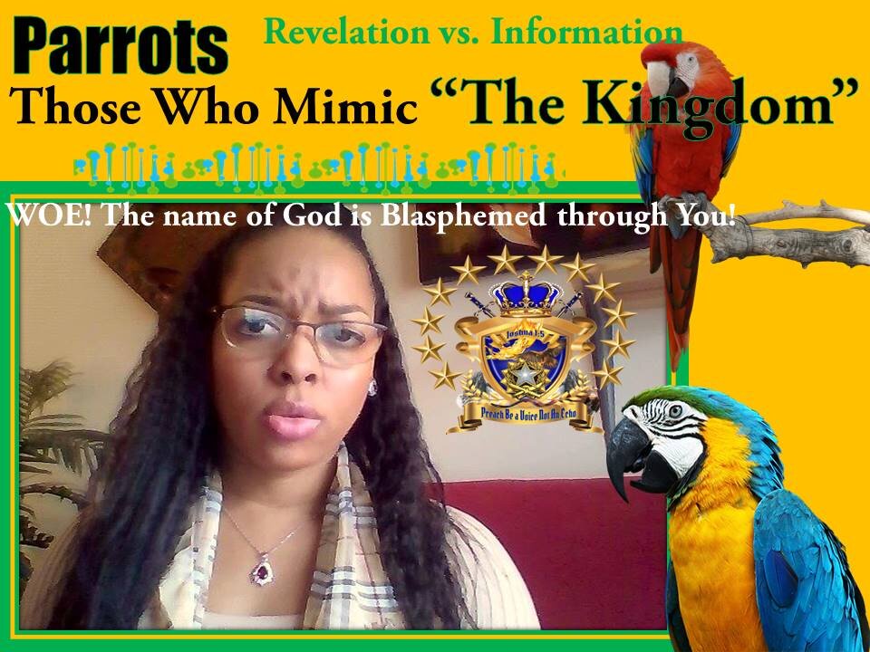 Rhema Word! "THE PARROTS" THOSE WHO MIMIC THE KINGDOM "Information vs Revelation"