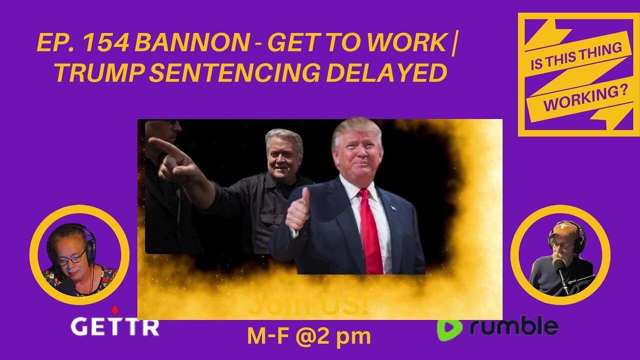 Ep. 154 Bannon - Get to Work | Trump sentencing delayed