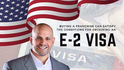 Purchasing a Franchise Is a Viable Way to Meet E-2Visa Requirements