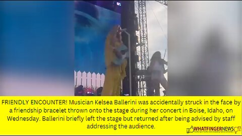 FRIENDLY ENCOUNTER! Musician Kelsea Ballerini was accidentally struck in the face