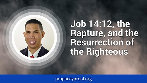 Job 14:12, the Rapture, and Resurrection of the Righteous