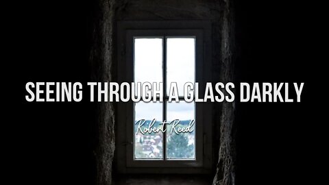 Robert Reed - Seeing Through a Glass Darkly