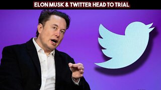 Elon Musk & Twitter Head To Trial