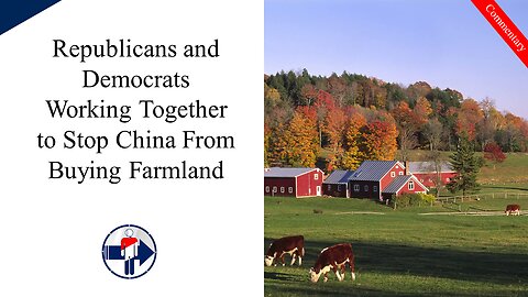 Republicans and Democrats Working Together to Stop China From Buying Farmland