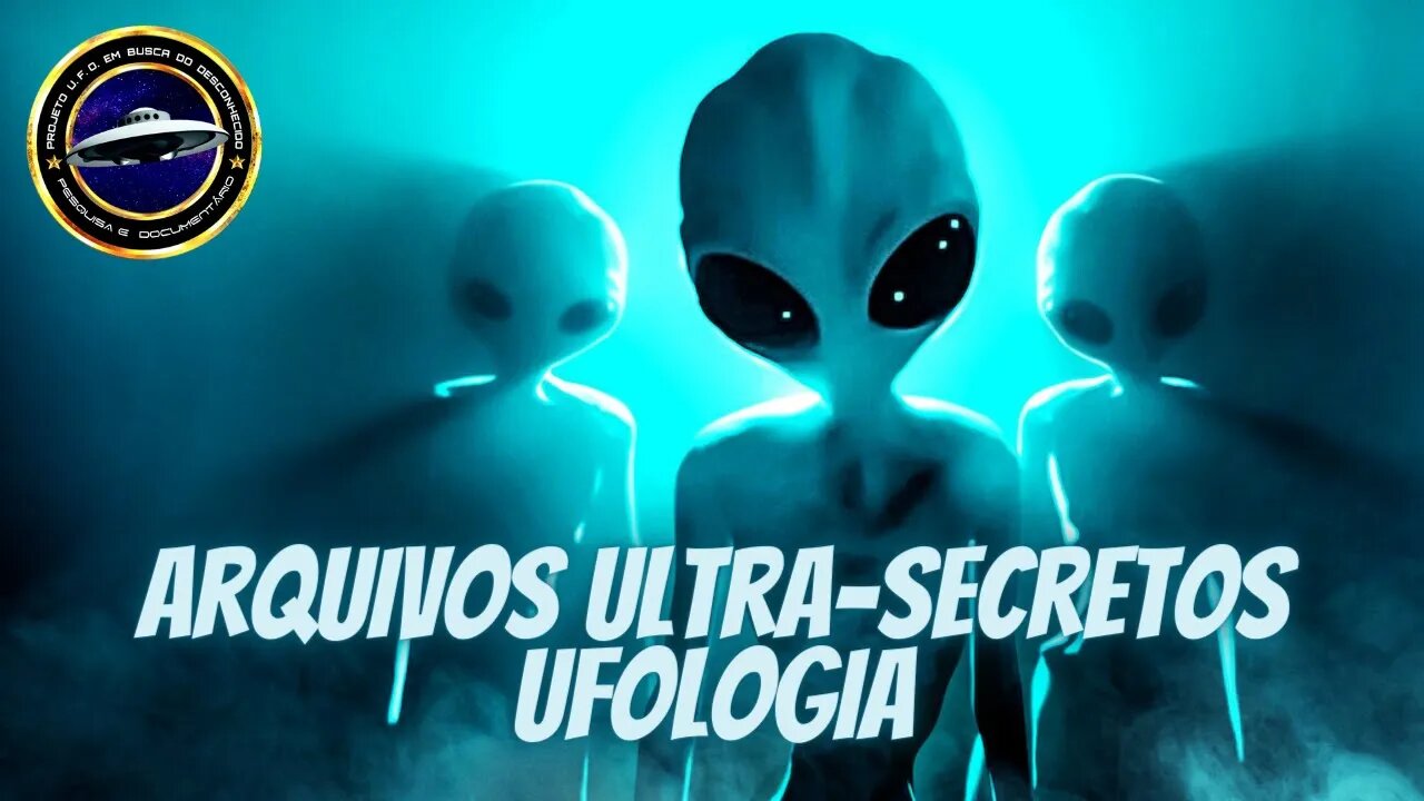 Arquivos Ultra-Secretos - Ufologia - Documentário Completo