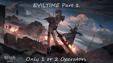 Arknights | Evil Time Pt. 1 | Callenge Modes Using 1 or 2 Operators