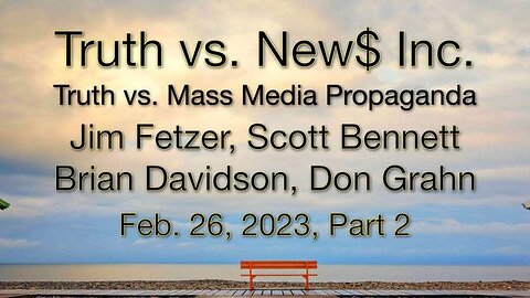 Truth vs. NEW$ Part 2 (26 February 2026) with Don Grahn, Scott Bennett, and Brian Davidson