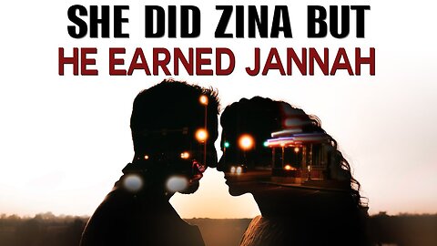 SHE DID ZINA BUT HE EARNED JANNAH (Amazing Story)