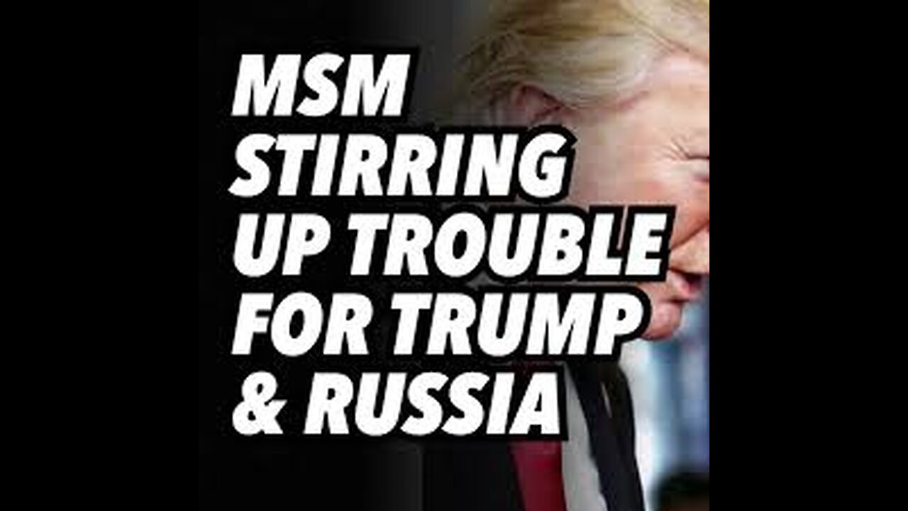 MSM stirring up trouble for TRUMP and RUSSIA