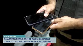 Fim de semana: quarteto preso com drogas dinheiro e carro utilizado em crimes em Gov. Valadares