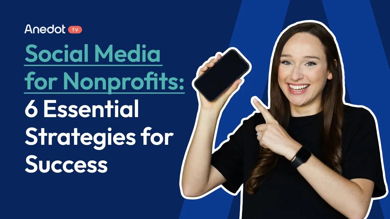 Social Media for Nonprofits: 6 Essential Strategies for Success