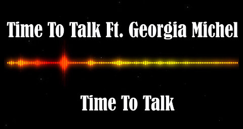 Time To Talk Ft. Georgia Michel - Time To Talk