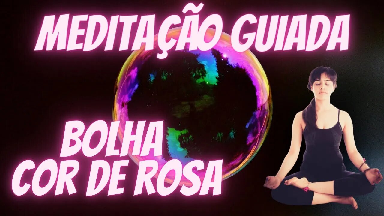 🧘‍♀️Meditação Bolha Cor de Rosa - Use esse exercício simples e eficaz para atingir um objetivo.