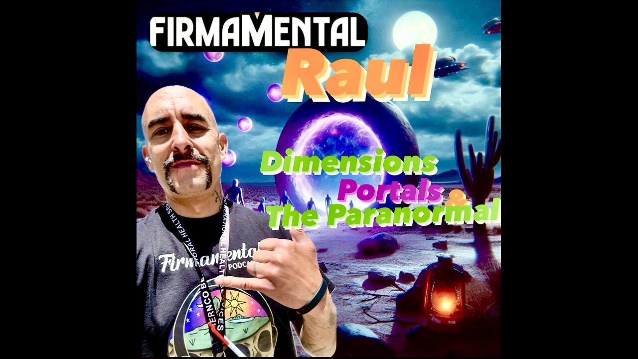 Dimensions, Portals & The Paranormal with The Firmamental Podcast's Raul