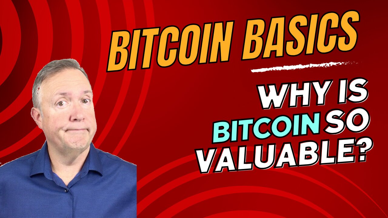 Bitcoin Basics - What Makes Bitcoin So Valuable?