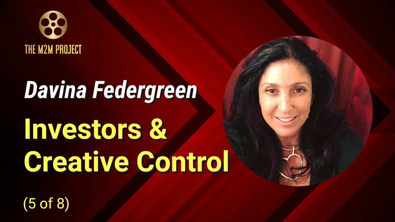 Financing A Project with Davina Federgreen (5 of 8): Investors & Creative Control
