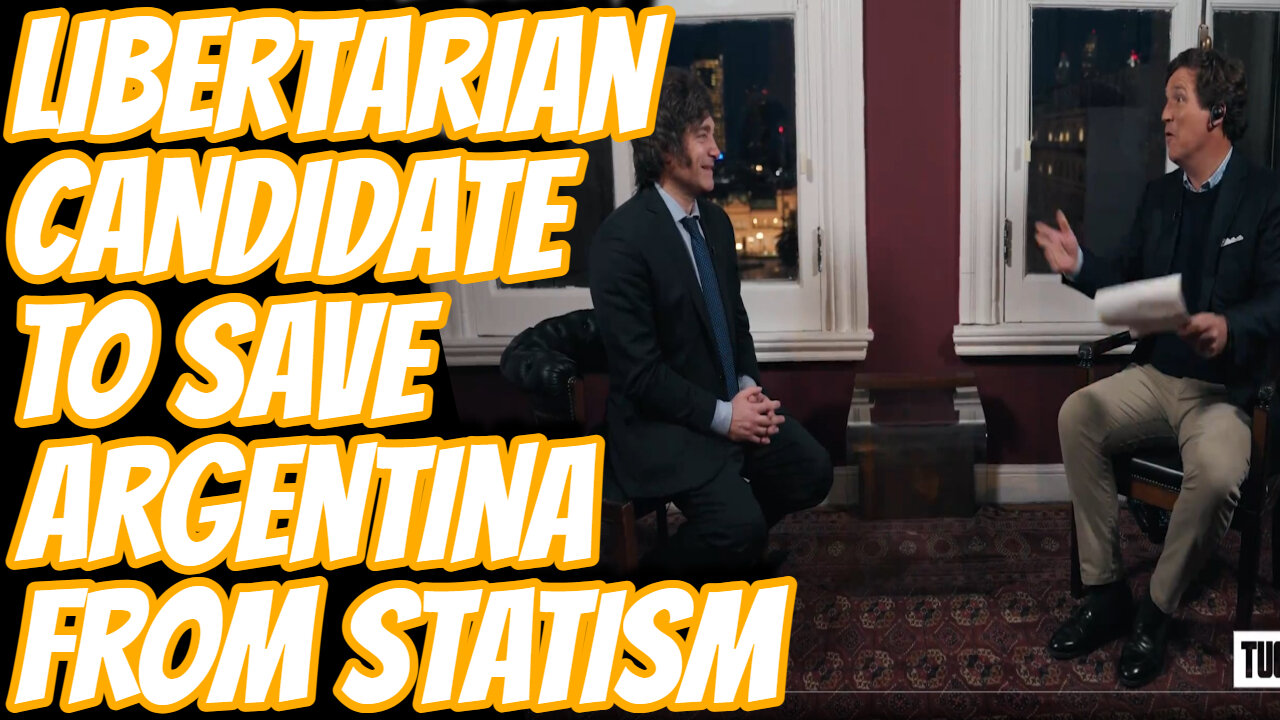 Javier Milei Explains to Tucker Calrson How to Save Argentina with Libertarianism